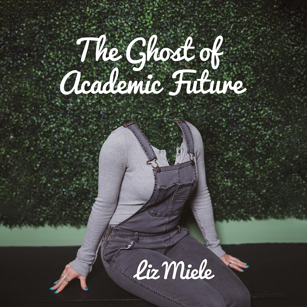 Liz Miele - The Ghost of Academic Future